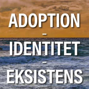 Adoption - Identitet - Eksistens