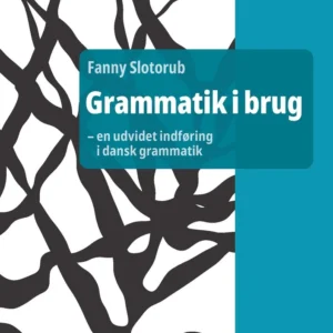 Grammatik i brug - en udvidet indføring i dansk grammatik