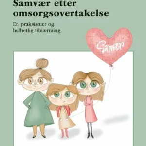 Samvær etter omsorgsovertakelse : en praksisnær og helhetlig tilnærming