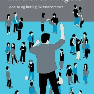 Læreren som regissør : ledelse og læring i klasserommet