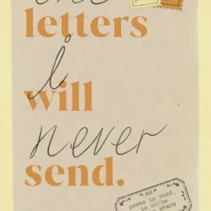 The Letters I Will Never Send: poems to read, to write and to share