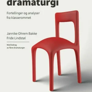 Undervisningens dramaturgi : fortellinger og analyser fra klasserommet