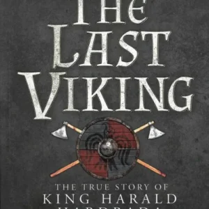 The Last Viking: The True Story of King Harald Hardrada