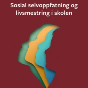 Sosial selvoppfattning og livsmestring i skolen