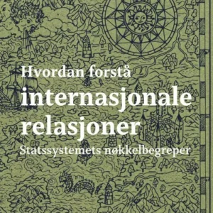 Hvordan forstå internasjonale relasjoner : statssystemets nøkklebegreper