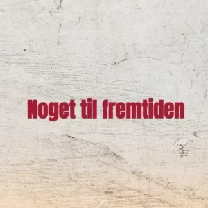 Noget til fremtiden
