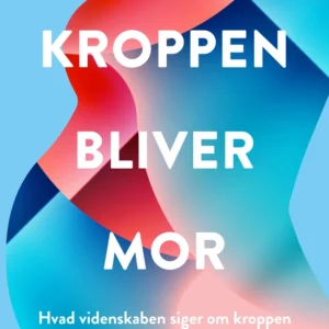 Kroppen bliver mor