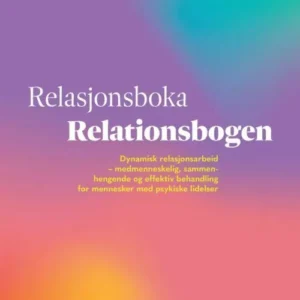 Relasjonsboka = Relationsbogen : dynamisk relasjonsarbeid : medmenneskelig, sammenhengende og effektiv behandling ...
