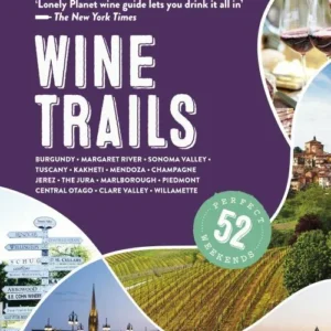 Wine Trails: Plan 52 perfect weekends in Wine Country