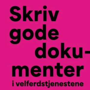 Skriv gode dokumenter i velferdstjenestene