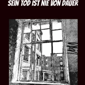 Sein Tod ist nie von Dauer