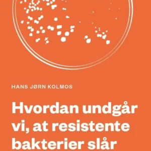 Hvordan undgår vi, at resistente bakterier slår os ihjel?