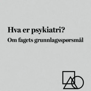 Hva er psykiatri? : om fagets grunnlagsspørsmål