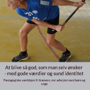 At blive så god, som man selv ønsker - med gode værdier og sund identitet