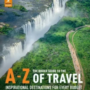 The Rough Guide to the A-Z of Travel - Inspirational Destinations for Every Budget