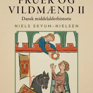 Fruer og vildmænd. Dansk middelalderhistorie. Bind 2
