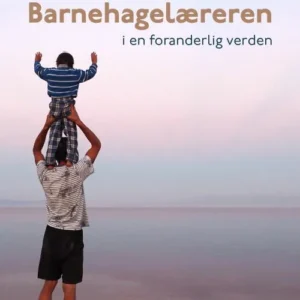 Barnehagelæreren i en foranderlig verden : bærekraftige og kultursensitive praksiser