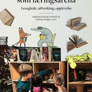 Skolebiblioteket som læringsarena : leseglede, utforsking, opplevelse