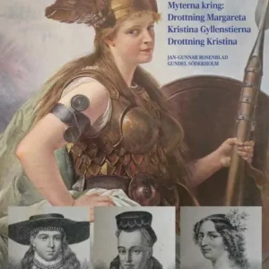 Kvinnorna, makten, religionen : myterna kring Drottning Margareta - Kristina Gyllenstierna - Drottning Kristina