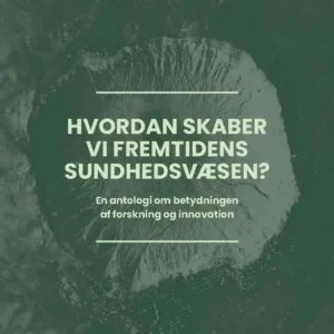 Hvordan skaber vi fremtidens sundhedsvæsen?