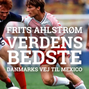 Verdens bedste. Danmarks vej til Mexico - mål for mål