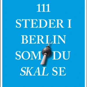 111 steder i Berlin som du skal se