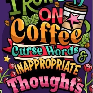 I Run on Coffee, Curse Words & Inappropriate Thoughts