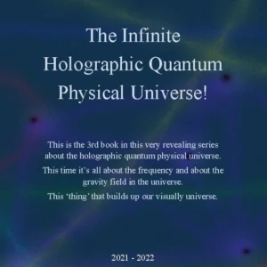 The Infinite Holographic Quantum Physical Universe