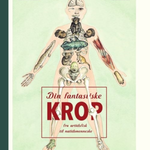 Din fantastiske krop - fra urtidsfisk til nutidsmenneske