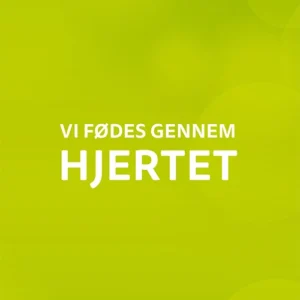 Vi fødes gennem hjertet