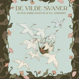 De vilde svaner og fem andre eventyr af H.C. Andersen