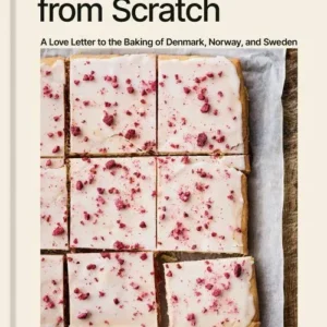 Scandinavian from Scratch: A Love Letter to the Baking of Denmark, Norway, and Sweden