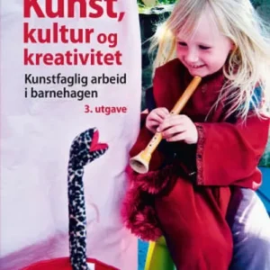 Kunst, kultur og kreativitet : kunstfaglig arbeid i barnehagen