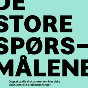 De store spørsmålene : dagsaktuelle diskusjoner om klassiske eksistensielle problemstillinger