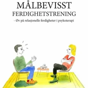 Målbevisst ferdighetstrening : øv på relasjonelle ferdigheter i psykoterapi