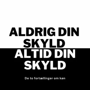 Aldrig din skyld, altid din skyld