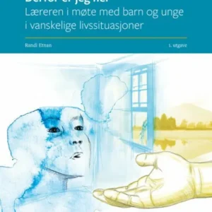 Derfor er jeg her : læreren i møte med barn og unge i vanskelige livssituasjoner