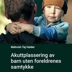 Akuttplassering av barn uten foreldrenes samtykke : de juridiske aspektene