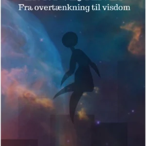 En ny vej i livet  -  fra overtænkning til visdom