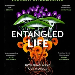 Entangled Life: How Fungi Make Our Worlds, Change Our Minds and Shape Our Futures - The Illustrated Edition
