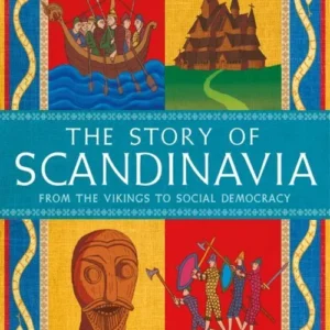 The Story of Scandinavia: From the Vikings to Social Democracy