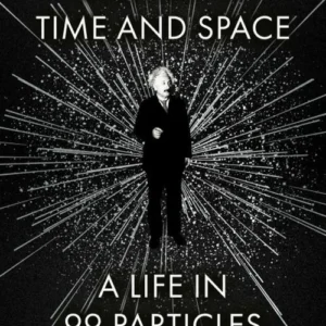 Einstein in Time and Space: A Life in 99 Particles