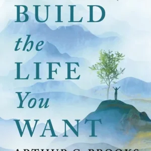 Build the Life You Want: The Art and Science of Getting Happier