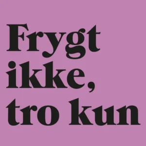 Frygt ikke, tro kun