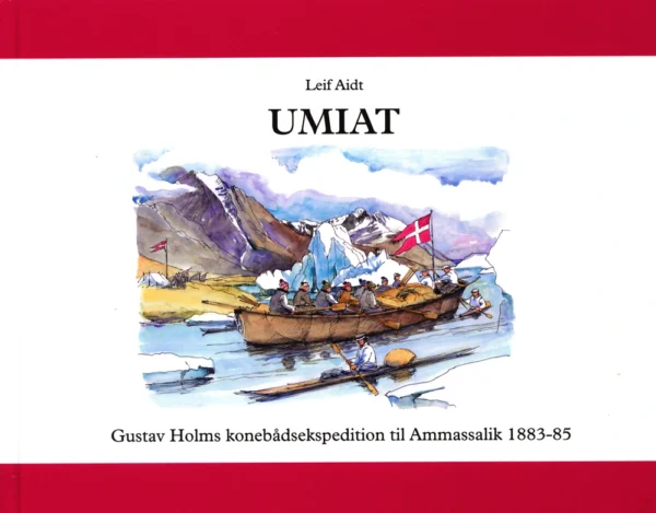 UMIAT - Gustav Holms konebådsekspedition til Østgrønland 1883-85