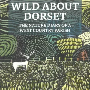 Wild About Dorset: The nature diary of a West Country parish