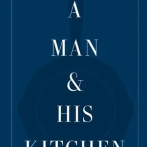 A Man and His Kitchen: Classic Home Cooking and Entertaining with Style at the Wm Brown Farm