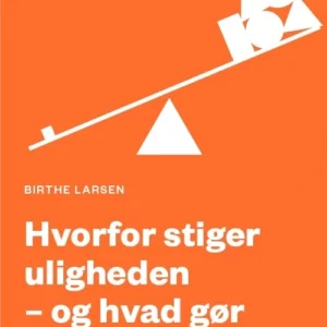 Hvorfor stiger uligheden - og hvad gør vi ved det?