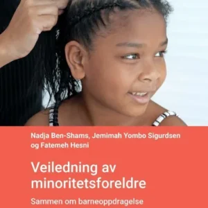 Veiledning av minoritetsforeldre : sammen om barneoppdragelse