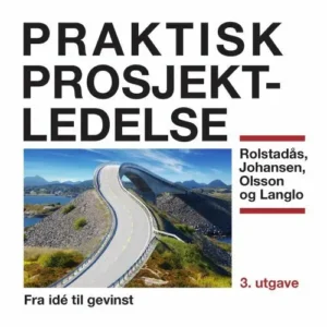 Praktisk prosjektledelse : fra idé til gevinst